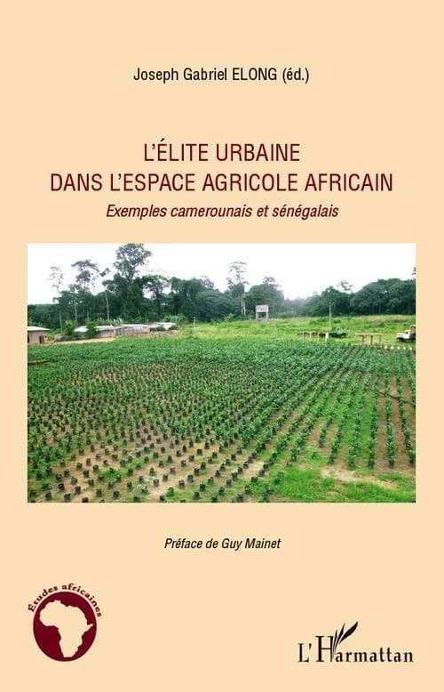 L'élite urbaine dans l'espace agricole africain : exemples camerounais et sénégalais