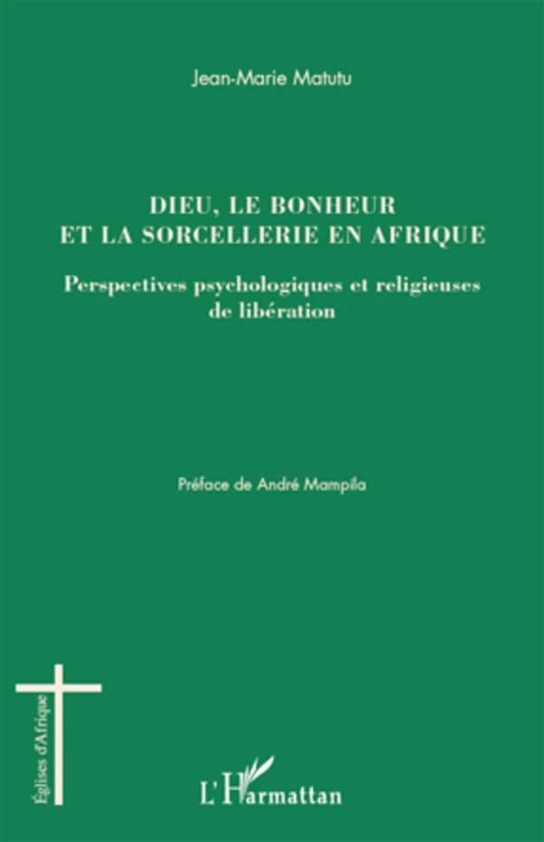 Dieu, le bonheur et la sorcellerie en Afrique : perspectives psychologiques et religieuses de libération