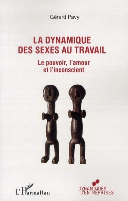 La dynamique des sexes au travail : le pouvoir, l'amour et l'inconscient ([Nouvelle éd.]) Gérard Pavy