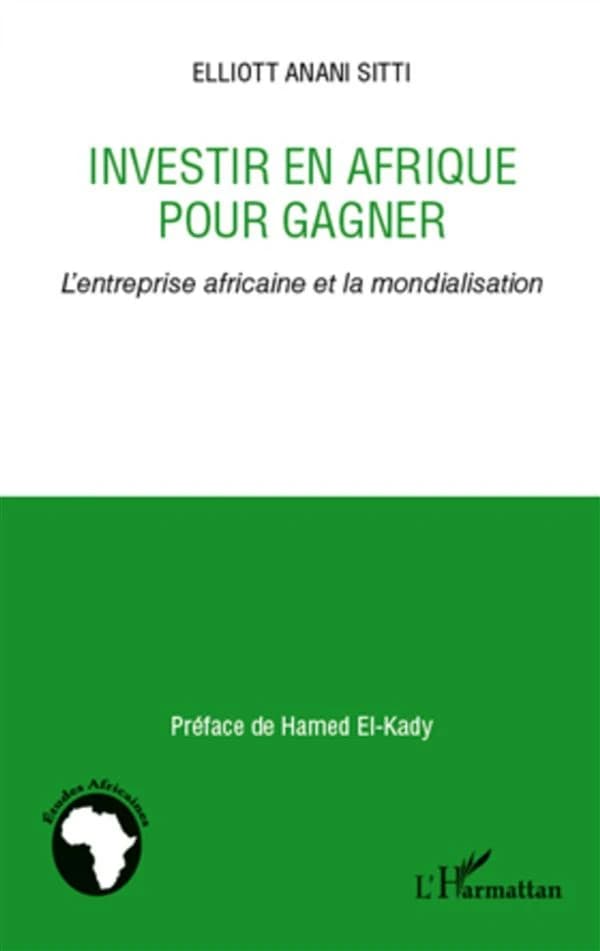 Investir en Afrique pour gagner : l'entreprise africaine et la mondialisation