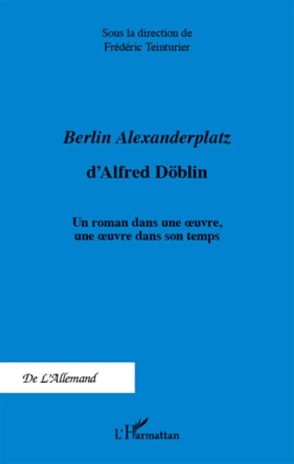 "Berlin Alexanderplatz" d'Alfred Döblin : un roman dans une oeuvre, une oeuvre dans son temps