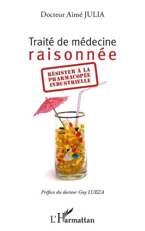 Traité de médecine raisonnée : résister à la pharmacopée industrielle