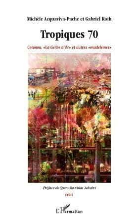 Tropiques 70 : Cotonou, la Gerbe d'or et autres madeleines : récit