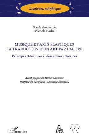 Musique et arts plastiques : la traduction d'un art par l'autre : principes théoriques et démarches créatrices