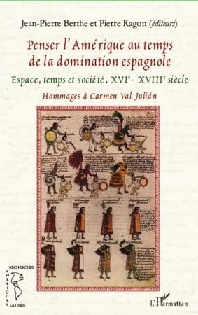 Penser l'Amérique au temps de la domination espagnole : espace, temps et société, XVIe-XVIIIe siècle