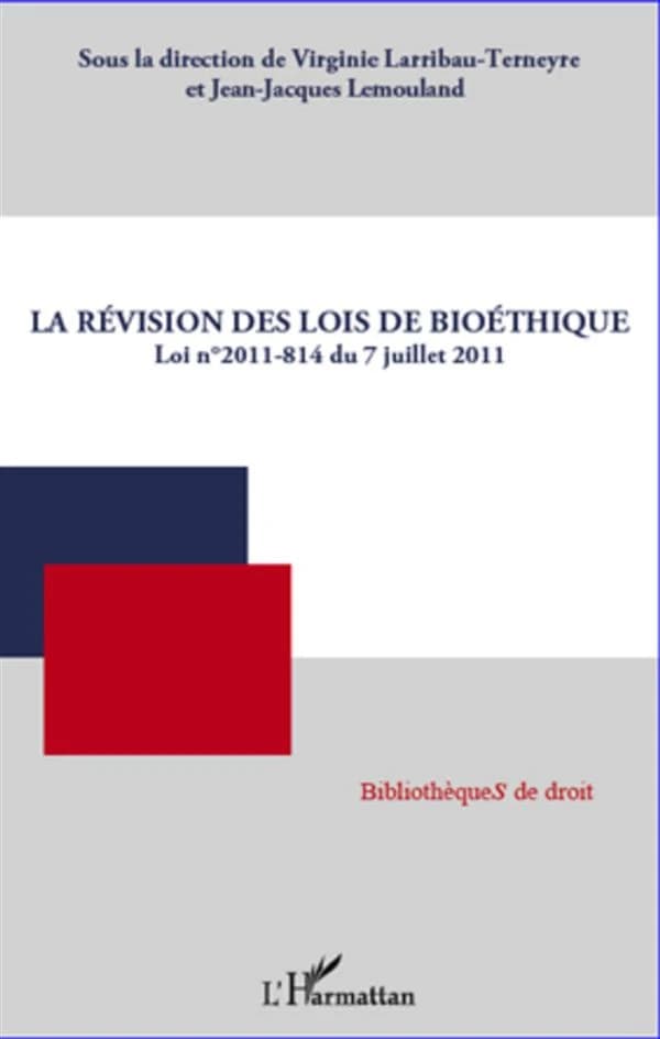 La révision des lois de bioéthique : loi n°2011-814 du 7 juillet 2011 : [actes de la journée d'étude organisée le 15 avril 2011, à l'Université de Pau et des Pays de l'Adour]