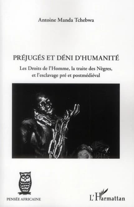 Préjugés et déni d'humanité : les droits de l'homme, la traite des nègres, et l'esclavage pré et postmédiéval