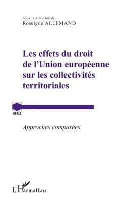 Les effets du droit de l'Union européenne sur les collectivités territoriales : approches comparées