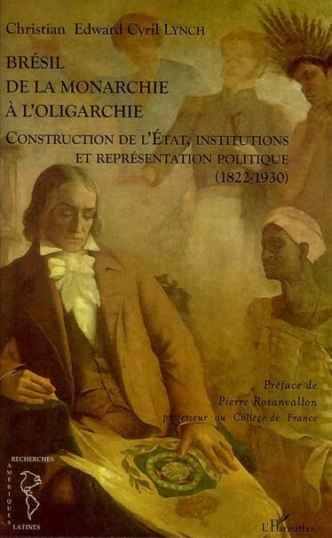 Brésil, de la monarchie à l'oligarchie : construction de l'État, institutions et répresentation politique, 1822-1930