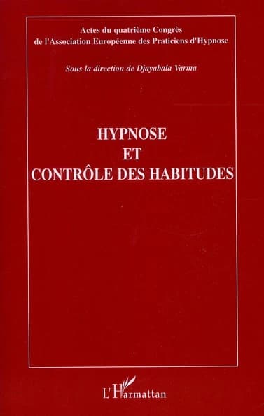 Hypnose et contrôle des habitudes : actes du quatrième Congrès de l'Association européenne des praticiens d'hypnose, [Paris, 21 novembre 2010]