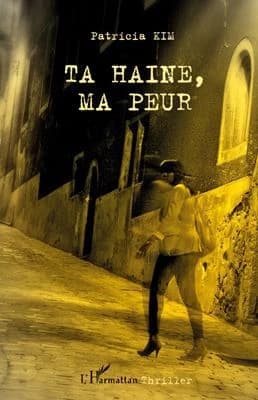 Ta haine, ma peur : roman