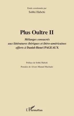 "Plus oultre". 2 : mélanges consacrés aux littératures ibériques et ibéro-américaines offerts à Daniel-Henri Pageaux