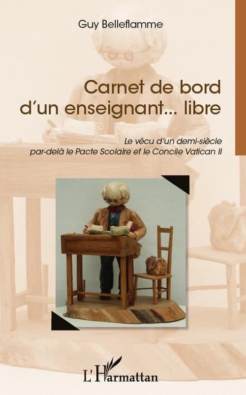Carnet de bord d'un enseignant libre : le vécu d'un demi-siècle par-delà le pacte scolaire et le Concile Vatican II