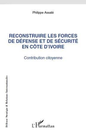 Reconstruire les forces de défense et de sécurité en Côte d'Ivoire : contribution citoyenne