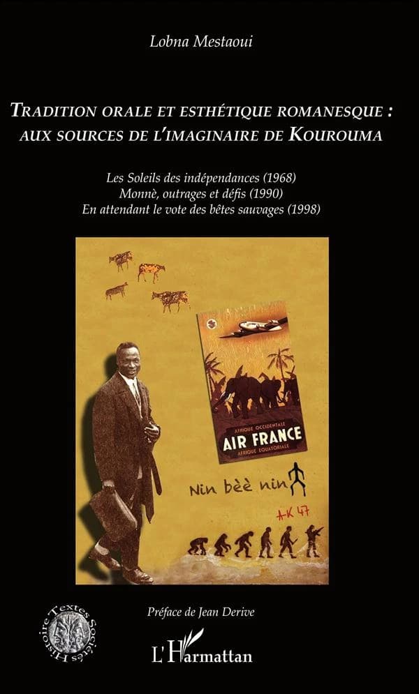 Tradition orale et esthétique romanesque aux sources de l'imaginaire de Kourouma : Les soleils des indépendances (1968), Monnè, outrages et défis (1990), En attendant le vote des bêtes sauvages (1998)
