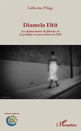 Diamela Eltit : les déplacements du féminin ou la poétique en mouvement au Chili
