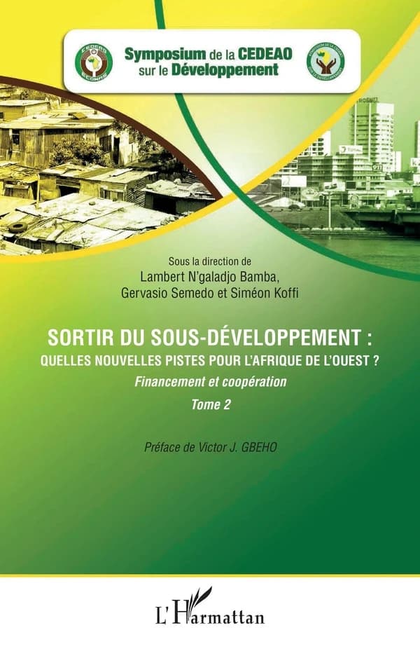 Sortir du sous-développement : quelles nouvelles pistes pour l'Afrique de l'Ouest ?. Tome 2, Financement et coopération : actes du Symposium de la CEDEAO sur le développement, Ouagadougou, Burkina Faso, 3-5 octobre 2010