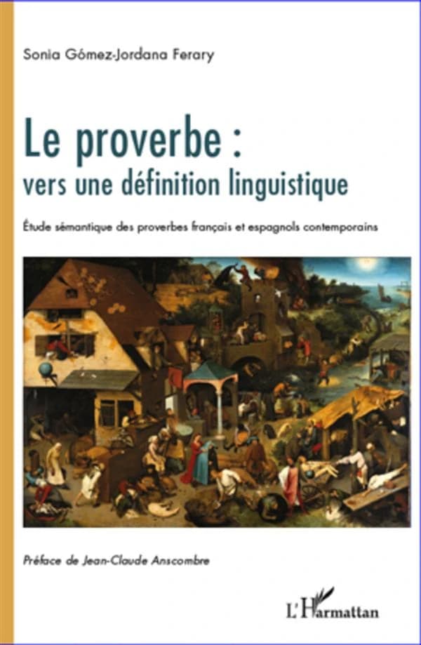 Le proverbe, vers une définition linguistique : étude sémantique des proverbes français et espagnols contemporains