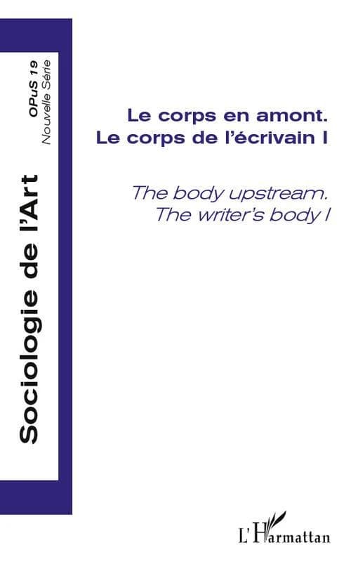 Le CORPS EN AMONT - Le corps de l'écrivain I - The body upstream. The writer's body I