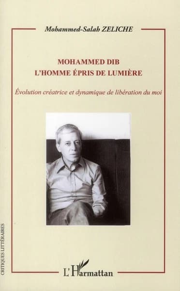 Mohammed Dib : l'homme épris de lumière : évolution créatrice et dynamique de libération du moi