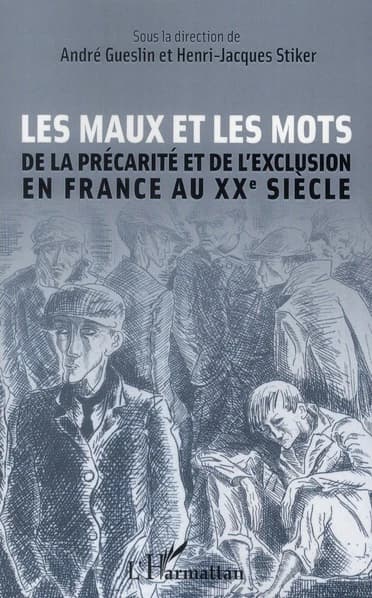 Les maux et les mots de la précarité et de l'exclusion en France au XXe siècle : actes des journées d'études du Laboratoire ICT, Université Paris 7, des 12 et 13 mai 2011
