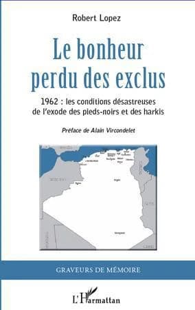 Le bonheur perdu des exclus : 1962, les conditions désastreuses de l'exode des Pieds-noirs et des harkis