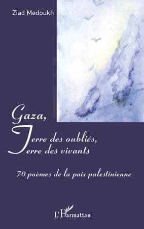 Gaza, terre des oubliés, terre des vivants : 70 poèmes de la paix palestinienne