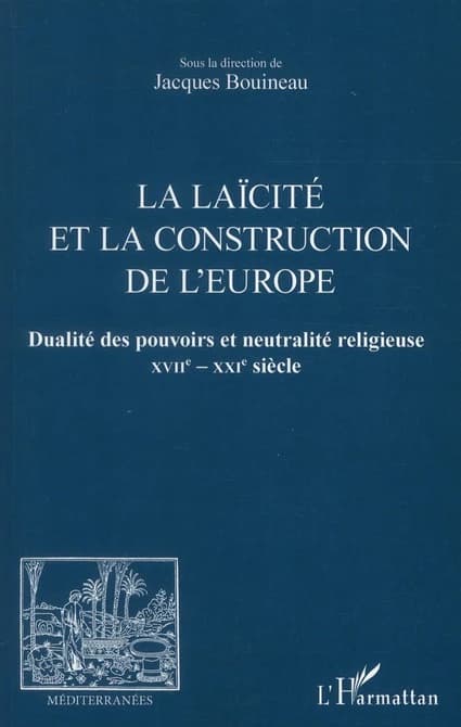 La laïcité et la construction de l'Europe : dualité des pouvoirs et neutralité religieuse, XVIIe-XXIe siècle