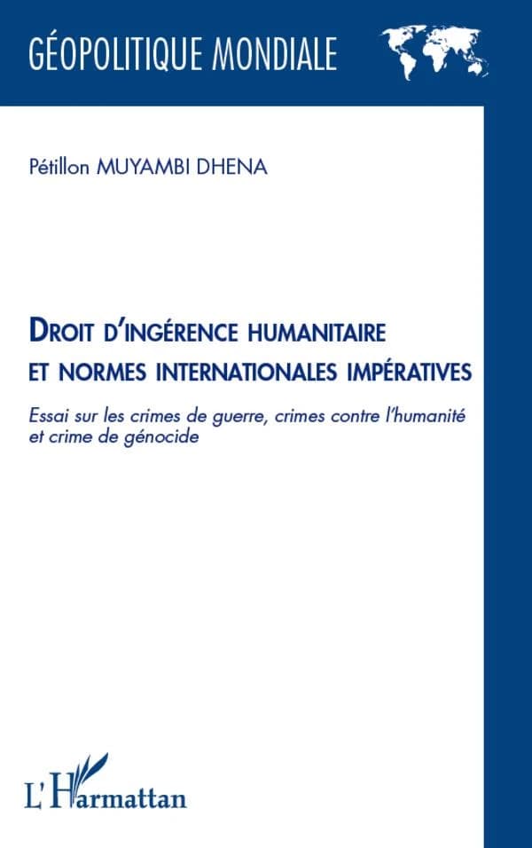 Droit d'ingérence humanitaire et normes internationales impératives : essai sur les crimes de guerre, crimes contre l'humanité et crime de génocide
