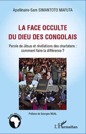 La face occulte du Dieu des Congolais : paroles de Jésus et révélations des charlatans : comment faire la différence ?