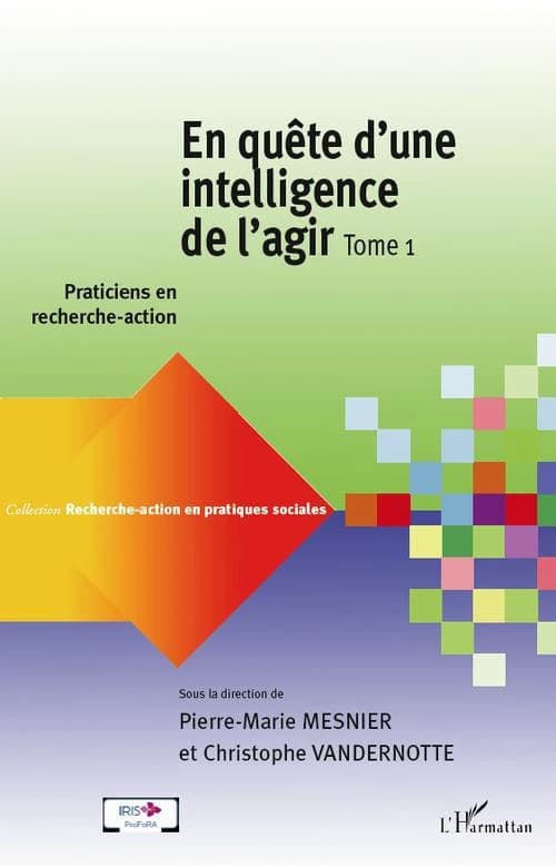 En quête d'une intelligence de l'agir Tome 1