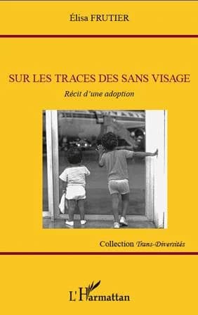Sur les traces des sans visage : récit d'une adoption