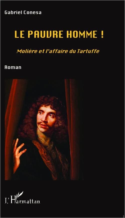 Le pauvre homme ! : Molière et l'affaire du Tartuffe