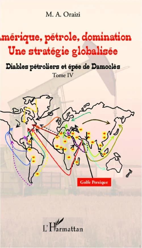 Amérique, pétrole, domination, une stratégie globalisée. Tome IV, Diables pétroliers et épée de Damoclès