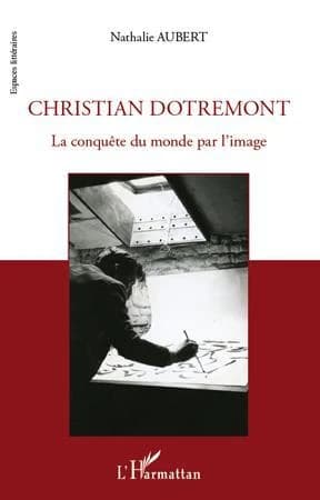 Christian Dotremont : la conquête du monde par l'image