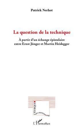 La question de la technique : à partir d'un échange épistolaire entre Ernst Jünger et Martin Heidegger