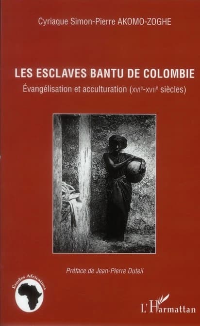 Les esclaves Bantu de Colombie : évangélisation et acculturation, XVIe-XVIIe siècles