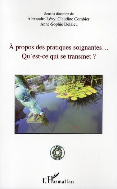 à propos des pratiques soignantes... ; qu'est-ce qui se transmet ?
