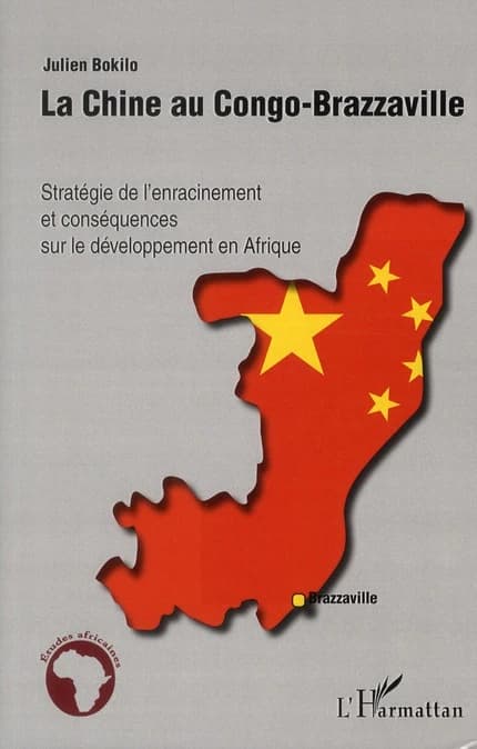 La Chine au Congo-Brazzaville : stratégie de l'enracinement et conséquences sur le développement en Afrique