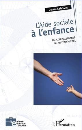 L'aide sociale à l'enfance : du compassionnel au professionnel