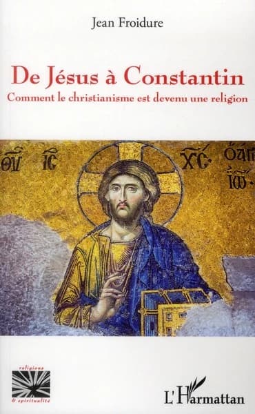 De Jésus à Constantin : comment le christianisme est devenu une religion