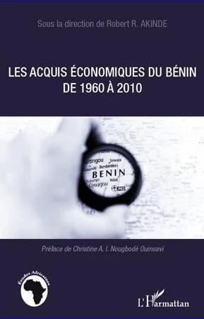 Les acquis économiques du Bénin de 1960 à 2010 : actes du symposium organisé à Cotonou du 22 au 23 juillet 2010