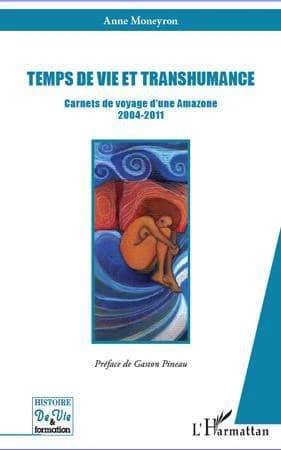 Temps de vie et transhumance : carnets de voyage d'une Amazone, 2004-2011