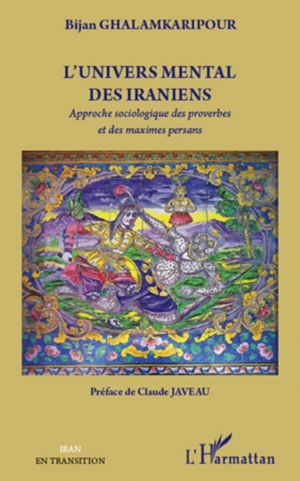 L'univers mental des Iraniens : approche sociologique des proverbes et des maximes persans