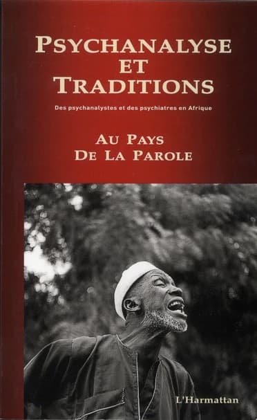 Au pays de la parole : des psychanalystes en Afrique, la famille africaine, thérapies africaines, traditions, traumas