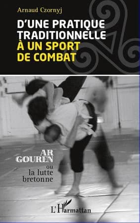 D'une pratique traditionnelle à un sport de combat : ar gouren ou la lutte bretonne