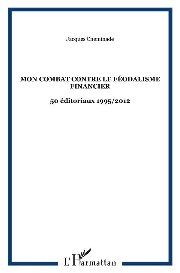 Mon combat contre le féodalisme financier : 1995-2012 : 50 éditoriaux