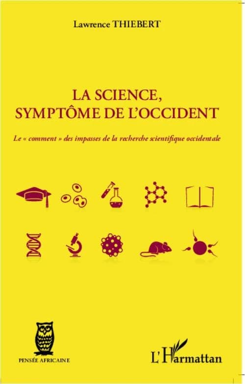 La science, symptôme de l'Occident : le "comment" des impasses de la recherche scientifique occidentale
