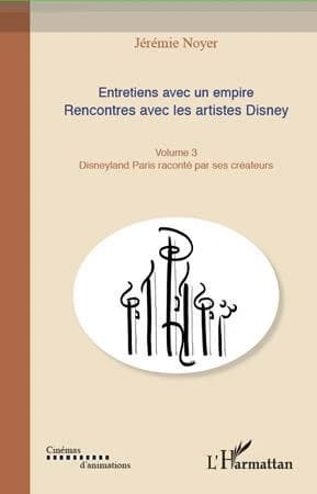 Entretiens avec un empire: Disneyland Paris raconté par ses créateurs
