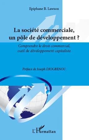 La société commerciale, un pôle de développement ? : comprendre le droit commercial, outil de développement capitaliste